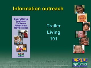 Information outreach

Trailer
Living
101

 