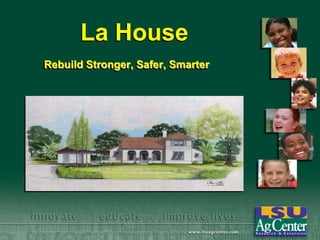 La House
Rebuild Stronger, Safer, Smarter

 