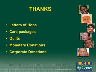 THANKS
• Letters of Hope
• Care packages

• Quilts
• Monetary Donations
• Corporate Donations

 