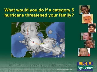 What would you do if a category 5
hurricane threatened your family?

 