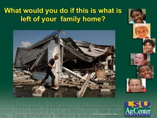 What would you do if this is what is
left of your family home?

 