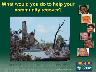 What would you do to help your
community recover?

 