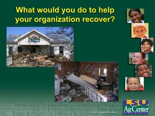 What would you do to help
your organization recover?

 
