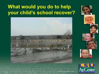 What would you do to help
your child’s school recover?

 