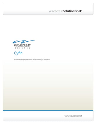 www.wavecrest.net
WavecrestSolutionBrief®
Cyfin
Advanced Employee Web-Use Monitoring & Analytics
 