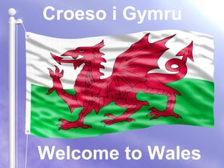 Croeso i Gymru

Welcome to Wales

 