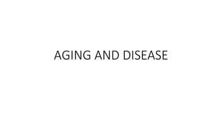AGING AND DISEASE
 
