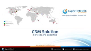 Leveraging technology to maximize ROI



HEAD OFFICE
BRANCH OFFICE
CLIENTS




                CRM Solution
                Services and Expertise



                  www.cygnet-infotech.com
 