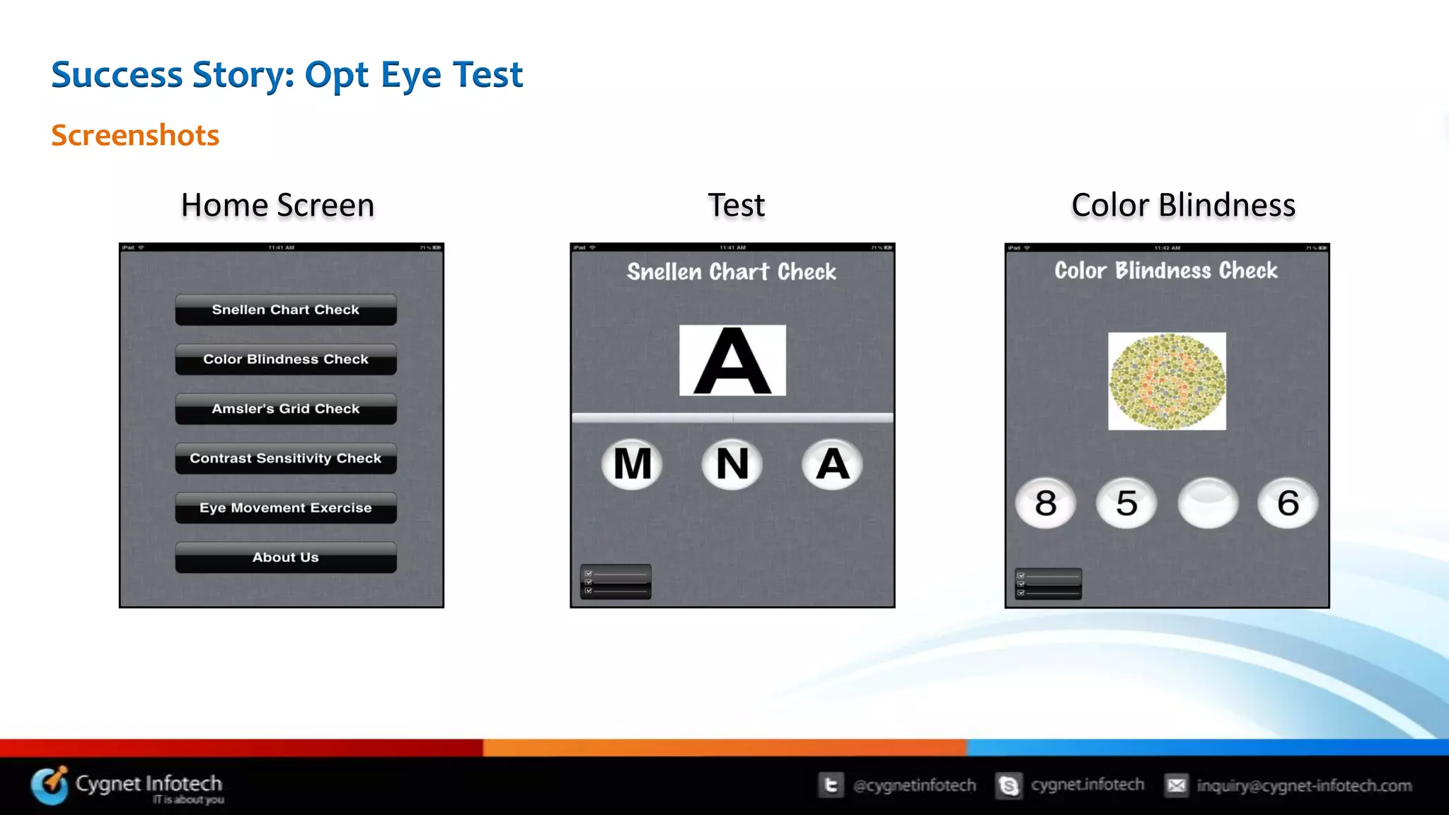 Success Story: Opt Eye Test
Screenshots

        Home Screen           Test   Color Blindness
 