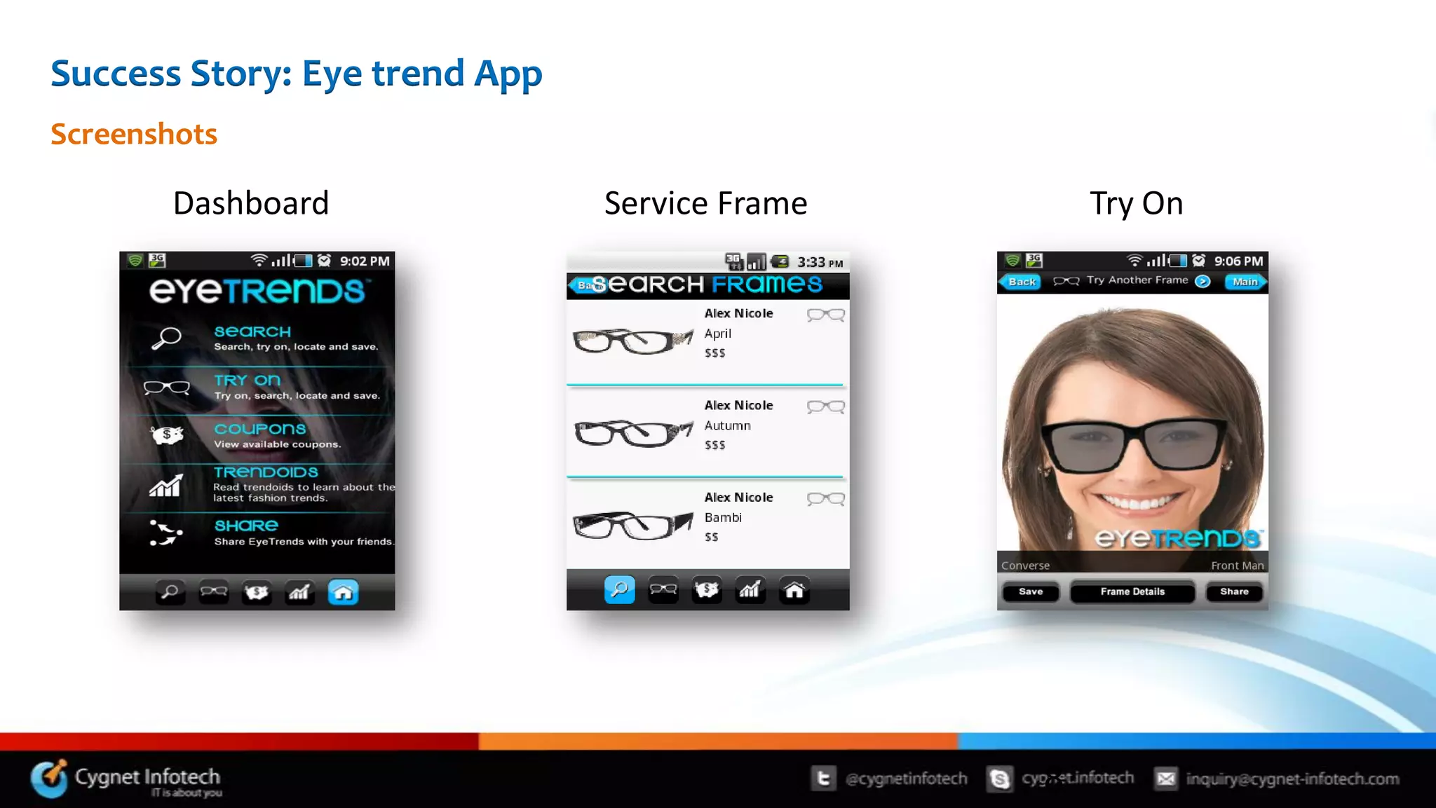 Success Story: Eye trend App
Screenshots

        Dashboard              Service Frame       Try On




                                               8
 