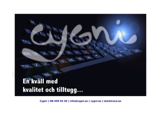 Cygni | 08-459 93 30 | info@cygni.se | cygni.se | stacktrace.se
 