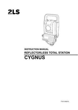 INSTRUCTION MANUAL 
REFLECTORLESS TOTAL STATION 
CYGNUS 
71013 90010 
 