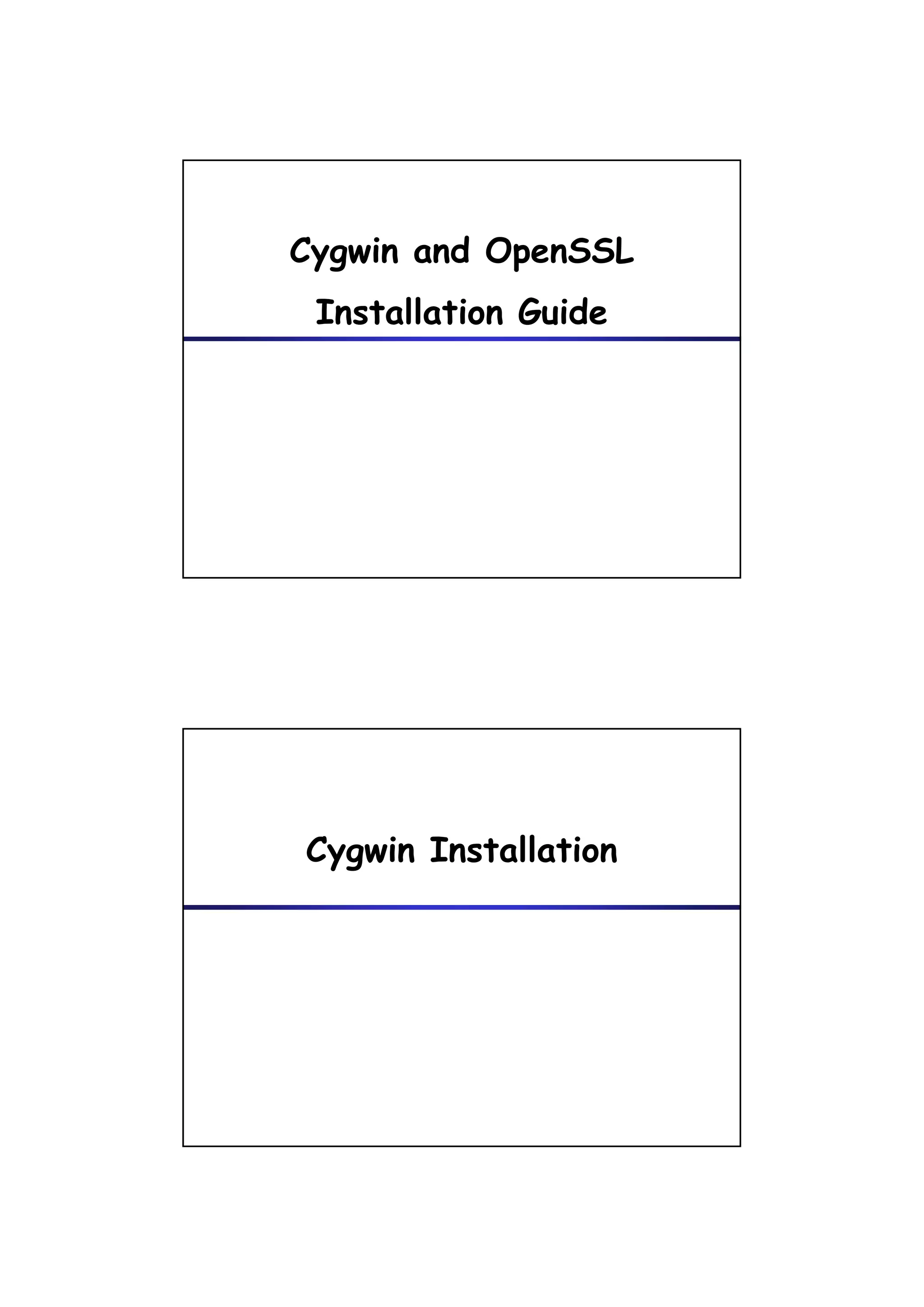 Cygwin and OpenSSL
 Installation G id
 I    ll i Guide




Cygwin Installation
 yg
 