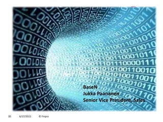 6/17/2015 © Finpro30
BaseN
Jukka Paananen
Senior Vice President, Sales
 