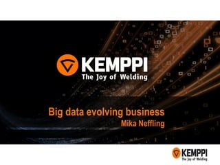 Big data evolving business
Mika Neffling
 