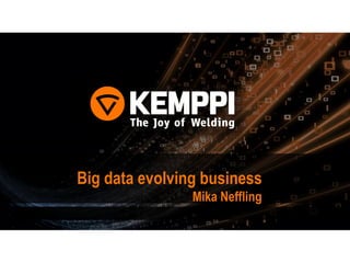 Big data evolving business
Mika Neffling
 