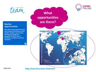 17/06/20156
What
opportunities
are there?
http://services.team.finland.fi
 