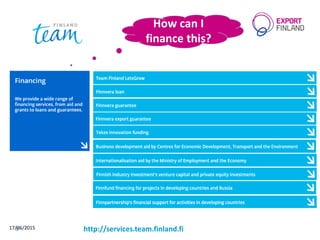 17/06/20158 http://services.team.finland.fi
How can I
finance this?
 