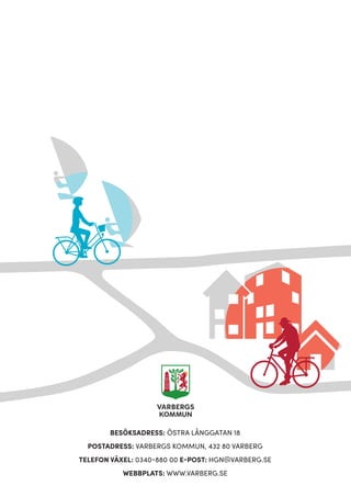 BESÖKSADRESS: ÖSTRA LÅNGGATAN 18
POSTADRESS: VARBERGS KOMMUN, 432 80 VARBERG
TELEFON VÄXEL: 0340-880 00 E-POST: HGN@VARBERG.SE
WEBBPLATS: WWW.VARBERG.SE
 