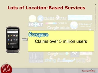©2011CarnegieMellonUniversity:4
Lots of Location-Based Services
4
Claims over 5 million users
 