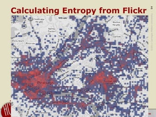 ©2011CarnegieMellonUniversity:54
Calculating Entropy from Flickr
 