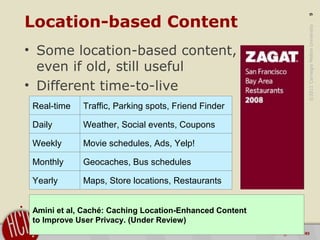 ©2011CarnegieMellonUniversity:9
Location-based Content
• Some location-based content,
even if old, still useful
• Differen...