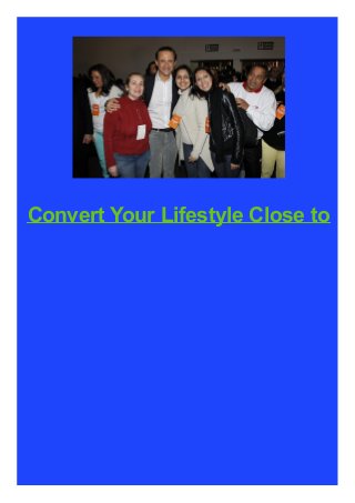 Convert Your Lifestyle Close to

 