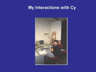 My Interactions with Cy
 
