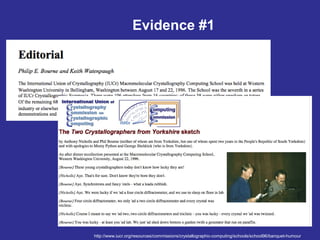 Evidence #1
http://www.iucr.org/resources/commissions/crystallographic-computing/schools/school96/banquet-humour
 