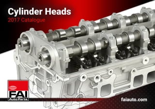 Cylinder Heads
2017 Catalogue
faiauto.com
 