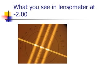 Lensometer Ppt Cylinder form in lensometer | PPTX