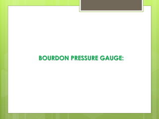 BOURDON PRESSURE GAUGE:
 