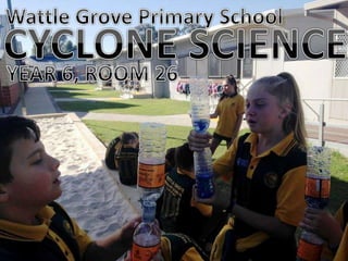 Wattle Grove Primary School - Cylone Science Y6 R26