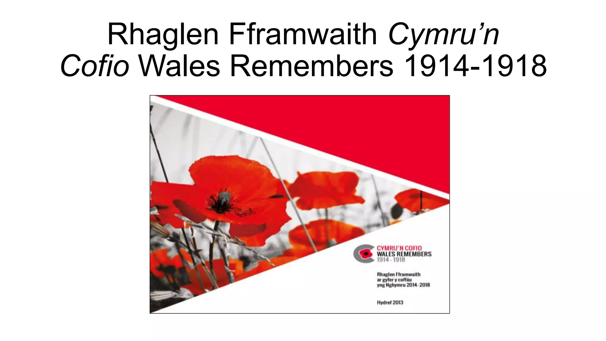 Rhaglen Fframwaith Cymru’n
Cofio Wales Remembers 1914-1918