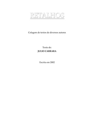 RRRREEEETTTTAAAALLLLHHHHOOOOSSSS
Colagem de textos de diversos autores
Texto de:
JULIO CARRARA
Escrita em 2002
 