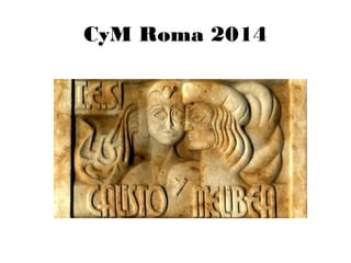 CyM Roma 2014

 