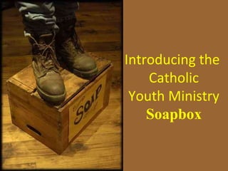 Introducing the  Catholic Youth Ministry Soapbox 