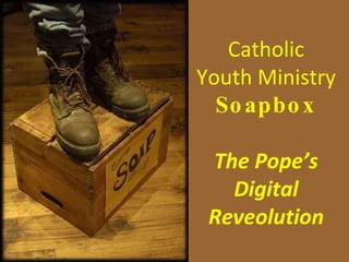Catholic Youth Ministry Soapbox The Pope’s Digital Reveolution 
