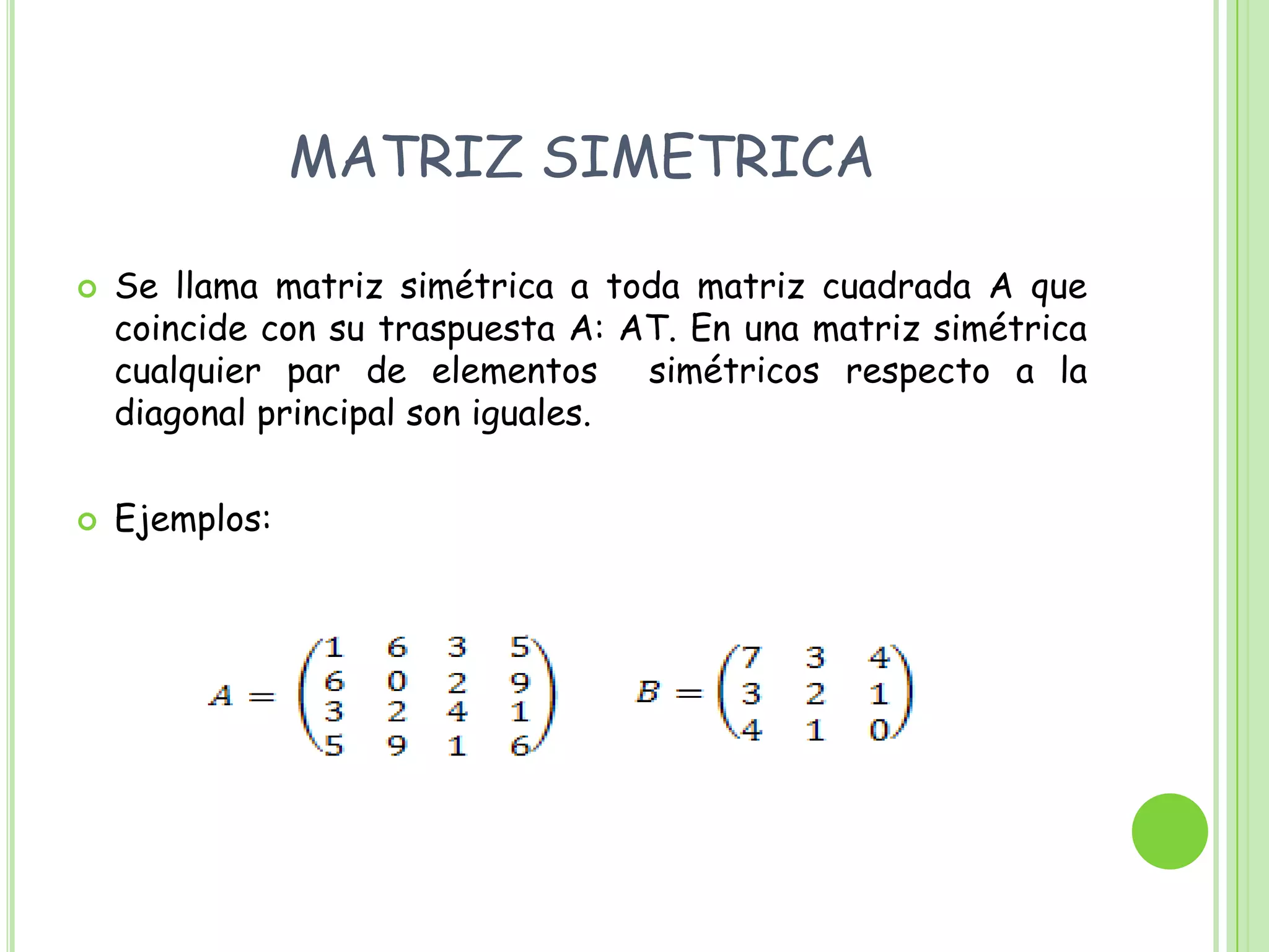 Matriz TraspuestaMatriz triangular superiorSi es una matriz cuadrada en la que todos los elementos que están por debajo de la diagonal principal son ceros se le conoce como matriz triangular superior. Esta matriz debe ser cuadrada.Ejemplos: