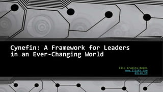 Cynefin: A Framework for Leaders
in an Ever-Changing World
Ilio krumins-Beens
www.iliokb.com
@Ilio_kb

 