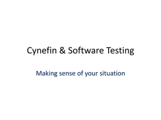 Cynefin & Software Testing
Making sense of your situation
 