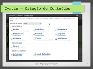 CynIn - http://cynapse.com/cyn-in/ 8
Cyn.in – Criação de Conteúdos
 