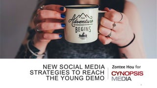 NEW SOCIAL MEDIA
STRATEGIES TO REACH
THE YOUNG DEMO
Zontee Hou for
1
 