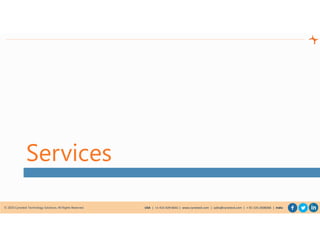 © 2020 Cynoteck Technology Solutions. All Rights Reserved. USA | +1-415-429-6641 | www.cynoteck.com | sales@cynoteck.com | + 91-135-2608366 | India
Services
 