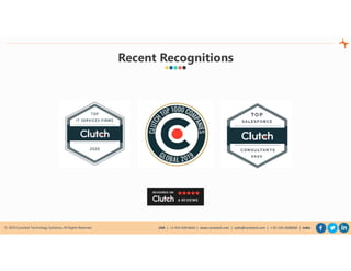 © 2020 Cynoteck Technology Solutions. All Rights Reserved. USA | +1-415-429-6641 | www.cynoteck.com | sales@cynoteck.com | + 91-135-2608366 | India
Recent Recognitions
 