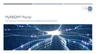 MyRBQM® Portal
THE GATEWAY TO FASTER, SAFER AND CHEAPER DRUG DEVELOPMENT
 