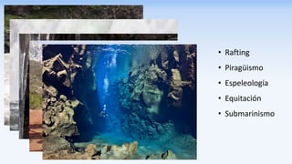 • Rafting
• Piragüismo
• Espeleología
• Equitación
• Submarinismo
 