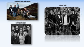 RETRO STEFSON
OF MONSTERS AND MEN
SIGUR ROS
 