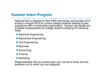 Summer Intern Program
National Grid is pleased to offer PAID internships starting May 2014
ending in August 2014 for curre...