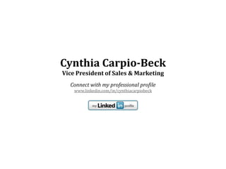 Cynthia Carpio-Beck
Vice President of Sales & Marketing
Connect with my professional profile
www.linkedin.com/in/cynthiacarpiobeck

 